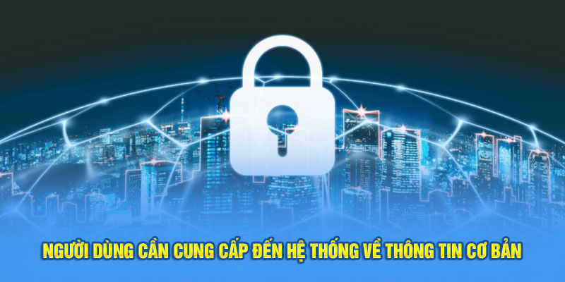 Chính sách bảo mật - Người chơi cần cung cấp các thông tin cơ bản