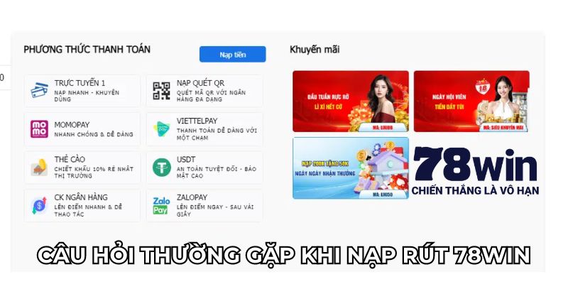 Câu hỏi thường gặp 78win về vấn đề nạp rút tiền