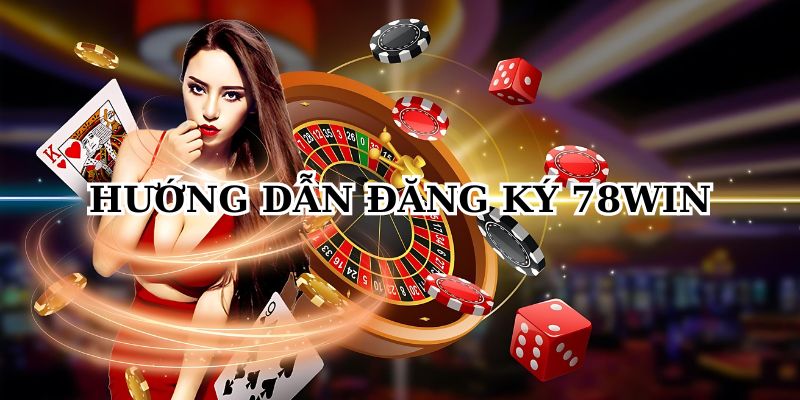 Hướng dẫn đăng ký 78win