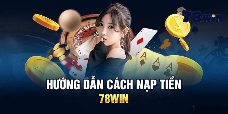 Nạp tiền 78win