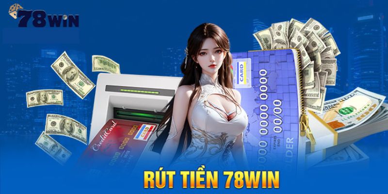 Câu hỏi thường gặp về việc rút tiền 78win